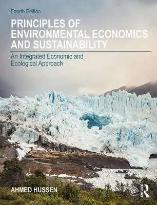A környezetgazdaságtan és a fenntarthatóság alapelvei - Integrált gazdasági és ökológiai megközelítés - Principles of Environmental Economics and Sustainability - An Integrated Economic and Ecological Approach