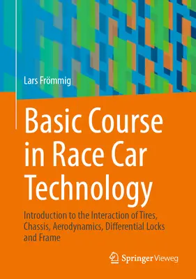 Versenyautó-technológiai alaptanfolyam: Bevezetés a gumiabroncsok, a futómű, az aerodinamika, a differenciálzárak és a váz kölcsönhatásába - Basic Course in Race Car Technology: Introduction to the Interaction of Tires, Chassis, Aerodynamics, Differential Locks and Frame