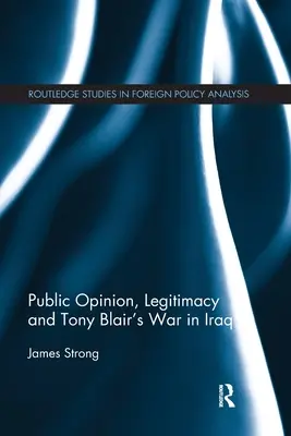 Közvélemény, legitimitás és Tony Blair iraki háborúja - Public Opinion, Legitimacy and Tony Blair's War in Iraq