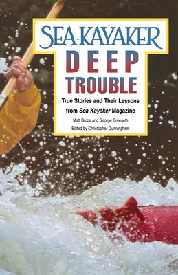 A tengeri kajakos mély bajban: Igaz történetek és tanulságaik a Sea Kayaker magazinból - Sea Kayaker's Deep Trouble: True Stories and Their Lessons from Sea Kayaker Magazine