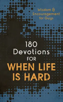 180 áhítat arra az időre, amikor az élet nehéz (Tini fiú): Bölcsesség és bátorítás fiúknak - 180 Devotions for When Life Is Hard (Teen Boy): Wisdom and Encouragement for Guys