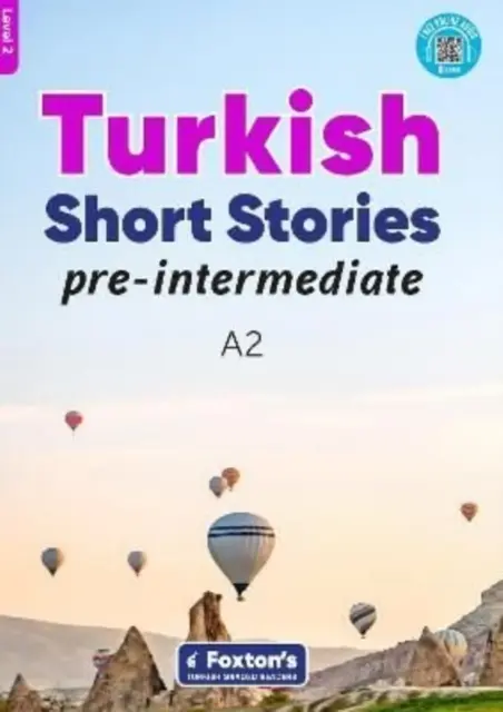 Pre-Intermediate Turkish Short Stories - Átfogó nyelvtani és szókincsfejlesztő keretrendszer alapján (CEFR A2) - kvízzel , teljes válaszkulccsal és online hanganyaggal. - Pre-Intermediate Turkish Short Stories - Based on a comprehensive grammar and vocabulary framework (CEFR A2) - with quizzes , full answer key and online audio