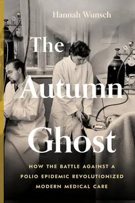 Az őszi szellem: Hogyan forradalmasította a gyermekbénulás járvány elleni küzdelem a modern orvosi ellátást? - The Autumn Ghost: How the Battle Against a Polio Epidemic Revolutionized Modern Medical Care