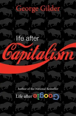 Élet a kapitalizmus után: A gazdagság értelme, a gazdaság jövője és a pénz időelmélete - Life After Capitalism: The Meaning of Wealth, the Future of the Economy, and the Time Theory of Money