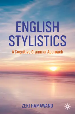 Angol stilisztika: A Cognitive Grammar Approach - English Stylistics: A Cognitive Grammar Approach