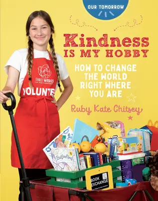 A kedvesség a hobbim: Hogyan változtassuk meg a világot ott, ahol éppen vagyunk? - Kindness Is My Hobby: How to Change the World Right Where You Are