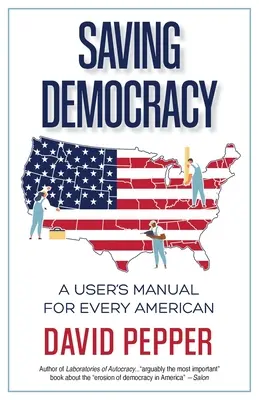 A demokrácia megmentése: Felhasználói kézikönyv minden amerikai számára - Saving Democracy: A User's Manual for Every American