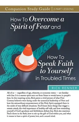 Hogyan győzzük le a félelem szellemét, és hogyan beszéljünk hitet magunkban a nehéz időkben Tanulmányi útmutató - How to Overcome a Spirit of Fear and How to Speak Faith to Yourself in Troubled Times Study Guide