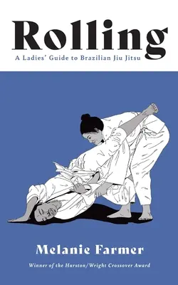 Gurulás: A Ladies' Guide to Brazilian Jiu Jitsu - Rolling: A Ladies' Guide to Brazilian Jiu Jitsu