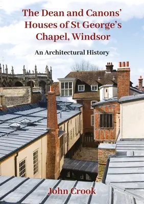 A windsori Szent György-kápolna dékáni és kanonoki házai: An Architectural History - The Dean and Canons' Houses of St George's Chapel, Windsor: An Architectural History