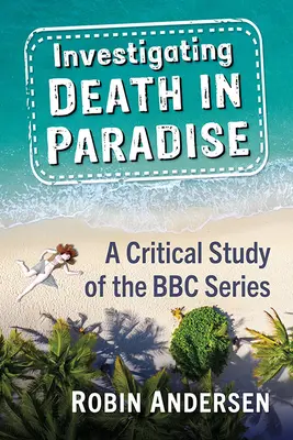 A halál nyomozása a paradicsomban: Új értelmet találni a BBC rejtélyes sorozatában - Investigating Death in Paradise: Finding New Meaning in the BBC Mystery Series