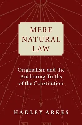 Puszta természetjog: Az originalizmus és az alkotmány horgonyzó igazságai - Mere Natural Law: Originalism and the Anchoring Truths of the Constitution