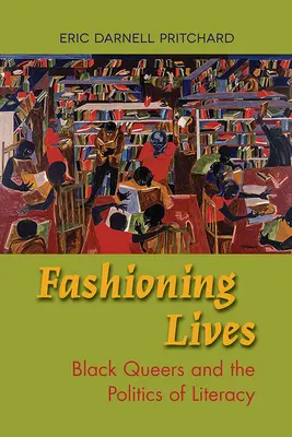 Fashioning Lives: Fekete queerek és az írástudás politikája - Fashioning Lives: Black Queers and the Politics of Literacy