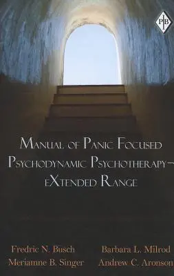 A pánikfókuszú pszichodinamikus pszichoterápia kézikönyve - Bővített terjedelem - Manual of Panic Focused Psychodynamic Psychotherapy - Extended Range