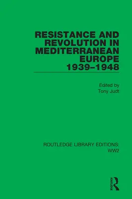 Ellenállás és forradalom a mediterrán Európában 1939-1948 - Resistance and Revolution in Mediterranean Europe 1939-1948