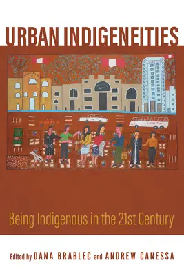 Városi bennszülöttek: Bennszülöttnek lenni a huszonegyedik században - Urban Indigeneities: Being Indigenous in the Twenty-First Century