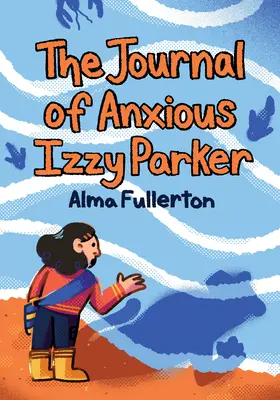 A szorongó Izzy Parker naplója - The Journal of Anxious Izzy Parker