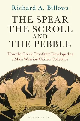 Kopí, svitek a oblázek: Jak se řecký městský stát vyvíjel jako mužský válečnicko-občanský kolektiv - The Spear, the Scroll, and the Pebble: How the Greek City-State Developed as a Male Warrior-Citizen Collective