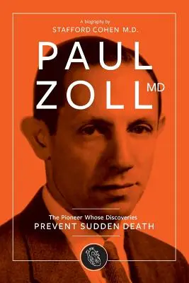 Dr. Paul Zoll; Az úttörő, akinek felfedezései megakadályozzák a hirtelen halált - Paul Zoll MD; The Pioneer Whose Discoveries Prevent Sudden Death