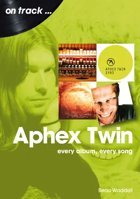 Aphex Twin: Minden album, minden dal - Aphex Twin: Every Album, Every Song