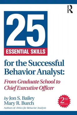 25 alapvető készség a sikeres viselkedéselemző számára: A doktori iskolától a vezérigazgatóig - 25 Essential Skills for the Successful Behavior Analyst: From Graduate School to Chief Executive Officer