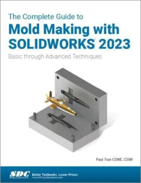 Teljes útmutató a SOLIDWORKS 2023-as szerszámmal történő szerszámkészítéshez - alap- és haladó technikákig - Complete Guide to Mold Making with SOLIDWORKS 2023 - Basic through Advanced Techniques