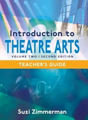 Bevezetés a színházi művészetekbe 2, 2. kiadás tanári kézikönyv - Introduction to Theatre Arts 2, 2nd Edition Teacher's Guide