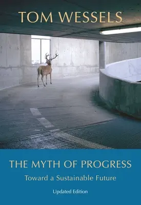 A haladás mítosza: A fenntartható jövő felé - The Myth of Progress: Toward a Sustainable Future