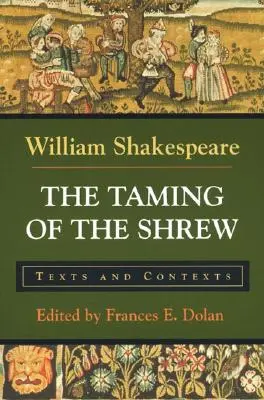 A cickányszelídítő: szövegek és szövegkörnyezetek - The Taming of the Shrew: Texts and Contexts