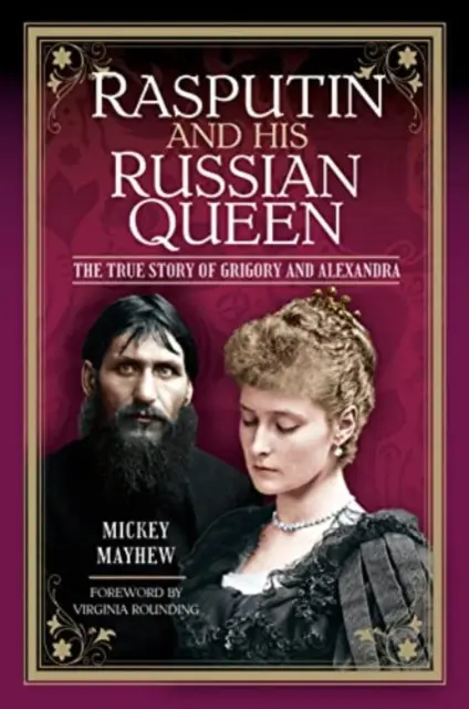 Raszputyin és orosz királynője: Grigorij és Alekszandra igaz története - Rasputin and His Russian Queen: The True Story of Grigory and Alexandra
