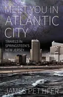 Találkozunk Atlantic Cityben - Utazás Springsteen New Jerseyjében - Meet You in Atlantic City - Travels in Springsteen's New Jersey