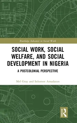 Szociális munka, szociális jólét és társadalmi fejlődés Nigériában: Posztkoloniális perspektíva - Social Work, Social Welfare, and Social Development in Nigeria: A Postcolonial Perspective