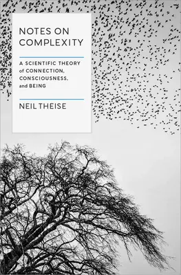 Megjegyzések a komplexitásról: A kapcsolat, a tudatosság és a létezés tudományos elmélete - Notes on Complexity: A Scientific Theory of Connection, Consciousness, and Being