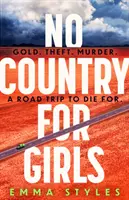 Nincs ország a lányoknak - Az év legeredetibb, legoktánerejűbb thrillere - No Country for Girls - The most original, high-octane thriller of the year