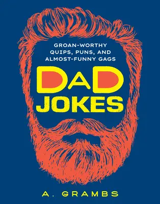 Apa viccek: Morgós viccek, szóviccek és majdnem vicces gegek - Dad Jokes: Groan-Worthy Quips, Puns, and Almost-Funny Gags