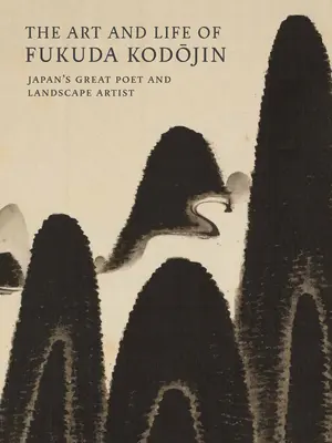 Fukuda Kodojin művészete és élete: Japán nagy költője és tájképfestője - The Art and Life of Fukuda Kodojin: Japan's Great Poet and Landscape Artist