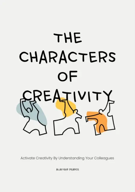 A kreativitás karakterei: A kreativitás aktiválása a kollégák megértésével - The Characters of Creativity: Activate Creativity by Understanding Your Colleagues