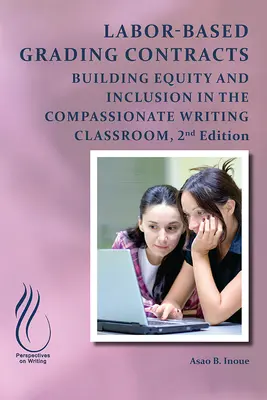 Munkaalapú osztályozási szerződések: A méltányosság és a befogadás megteremtése az együttérző osztályteremben - Labor-Based Grading Contracts: Building Equity and Inclusion in the Compassionate Classroom