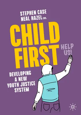 A gyermek az első: Egy új ifjúsági igazságszolgáltatási rendszer kialakítása - Child First: Developing a New Youth Justice System