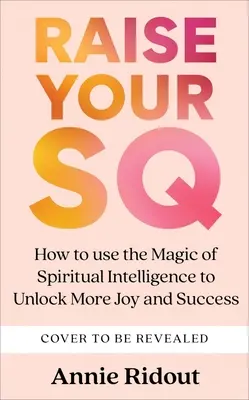 Emeld fel a SQ-odat: alakítsd át az életedet spirituális intelligenciával - Raise Your SQ: Transform Your Life with Spiritual Intelligence