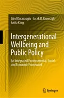 A generációk közötti jólét és a közpolitika: Egy integrált környezeti, társadalmi és gazdasági keretrendszer - Intergenerational Wellbeing and Public Policy: An Integrated Environmental, Social, and Economic Framework