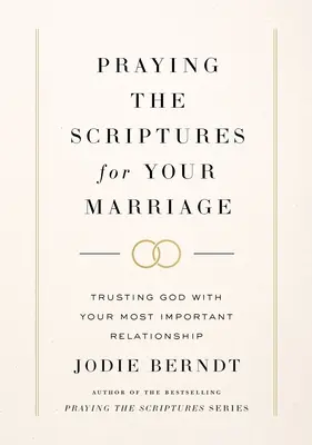 A Szentírás imádkozása a házasságodért: Istenre bízva a legfontosabb kapcsolatodat - Praying the Scriptures for Your Marriage: Trusting God with Your Most Important Relationship