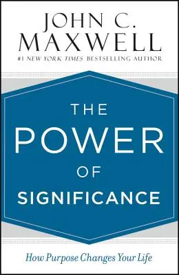 A jelentőség ereje: Hogyan változtatja meg az életedet a cél - The Power of Significance: How Purpose Changes Your Life