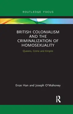 A brit gyarmatosítás és a homoszexualitás kriminalizálása: Queens, Crime and Empire - British Colonialism and the Criminalization of Homosexuality: Queens, Crime and Empire