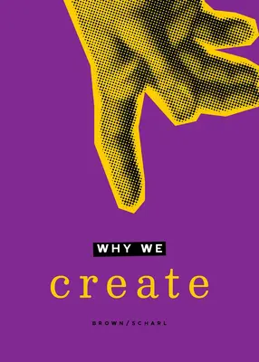 Miért alkotunk: Elmélkedések a Teremtőről, a teremtésről és a teremtésről - Why We Create: Reflections on the Creator, the Creation, and Creating