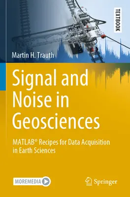 Signal and Noise in Geosciences: Matlab(r) Receptek adatgyűjtéshez a földtudományokban - Signal and Noise in Geosciences: Matlab(r) Recipes for Data Acquisition in Earth Sciences