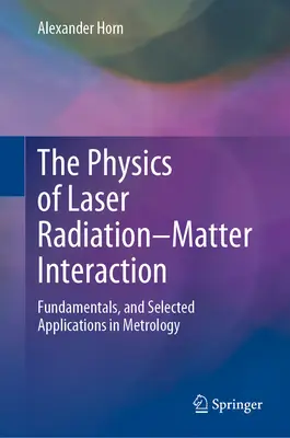 A lézersugárzás és az anyag kölcsönhatásának fizikája: Alapelvek és válogatott alkalmazások a méréstechnikában - The Physics of Laser Radiation-Matter Interaction: Fundamentals, and Selected Applications in Metrology