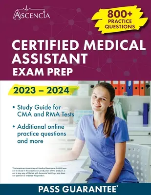 Certified Medical Assistant Exam Prep 2023-2024: 800+ gyakorlati kérdések, tanulmányi útmutató a CMA és RMA tesztekhez - Certified Medical Assistant Exam Prep 2023-2024: 800+ Practice Questions, Study Guide for CMA and RMA Tests