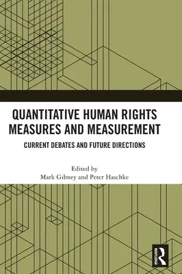 Kvantitatív emberi jogi mérések és mérés: A jelenlegi viták és a jövő irányai - Quantitative Human Rights Measures and Measurement: Current Debates and Future Directions