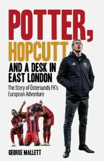 Potter, Hopcutt és egy íróasztal Kelet-Londonban - Az OEstersunds FK európai kalandjának története - Potter, Hopcutt and a Desk in East London - The Story of OEstersunds FK's European Adventure